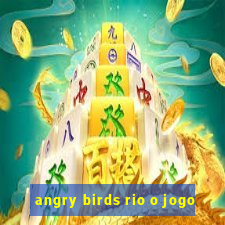 angry birds rio o jogo